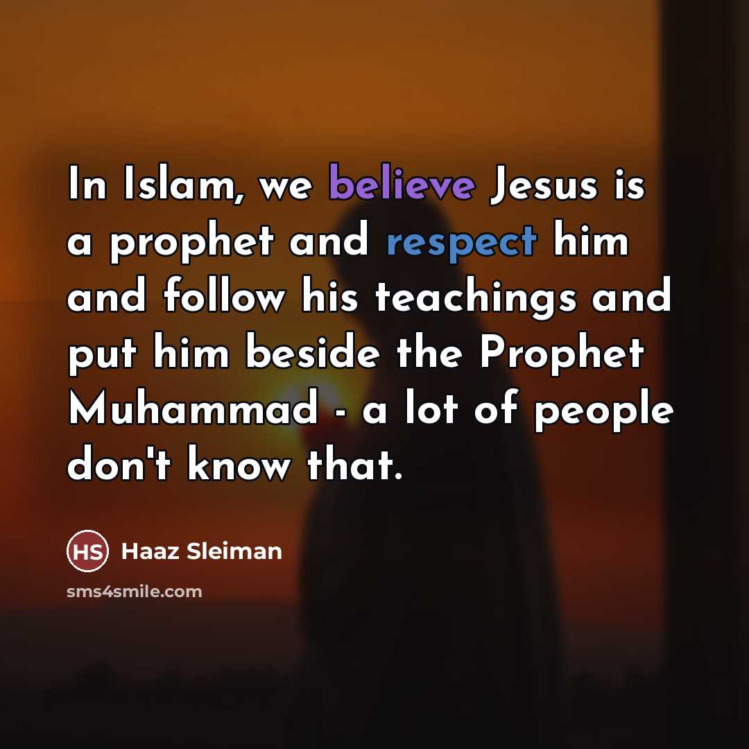 “In Islam, we believe Jesus is a prophet and respect…” quote by Haaz Sleiman