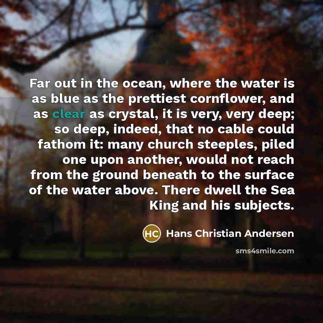 “Far out in the ocean, where the water is as…” quote by Hans Christian Andersen