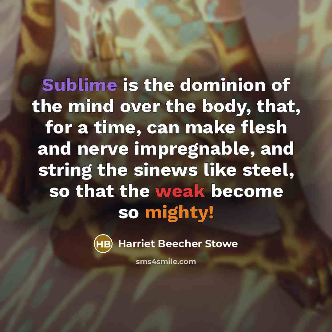 “Sublime is the dominion of the mind over the body,…” quote by Harriet Beecher Stowe