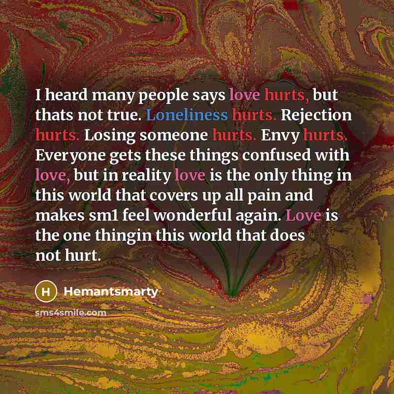 “I heard many people says love hurts, but thats not…” quote by Hemantsmarty