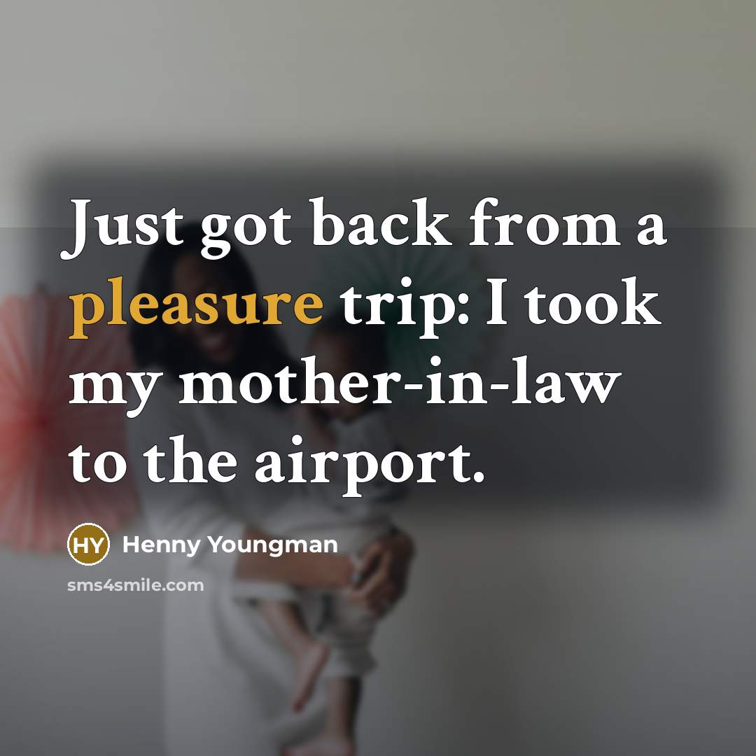 “Just got back from a pleasure trip: I took my…” quote by Henny Youngman