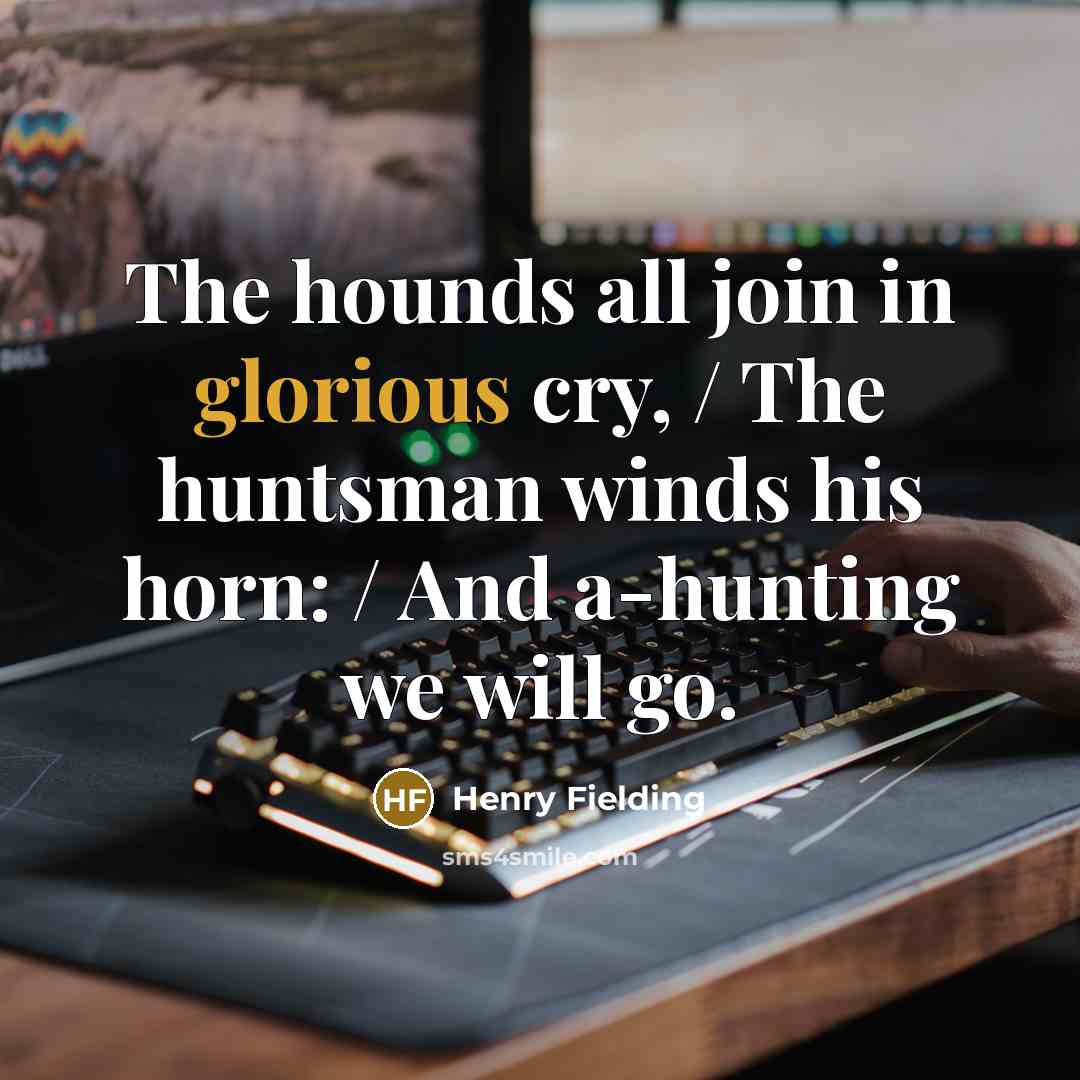 “The hounds all join in glorious cry, / The huntsman…” quote by Henry Fielding
