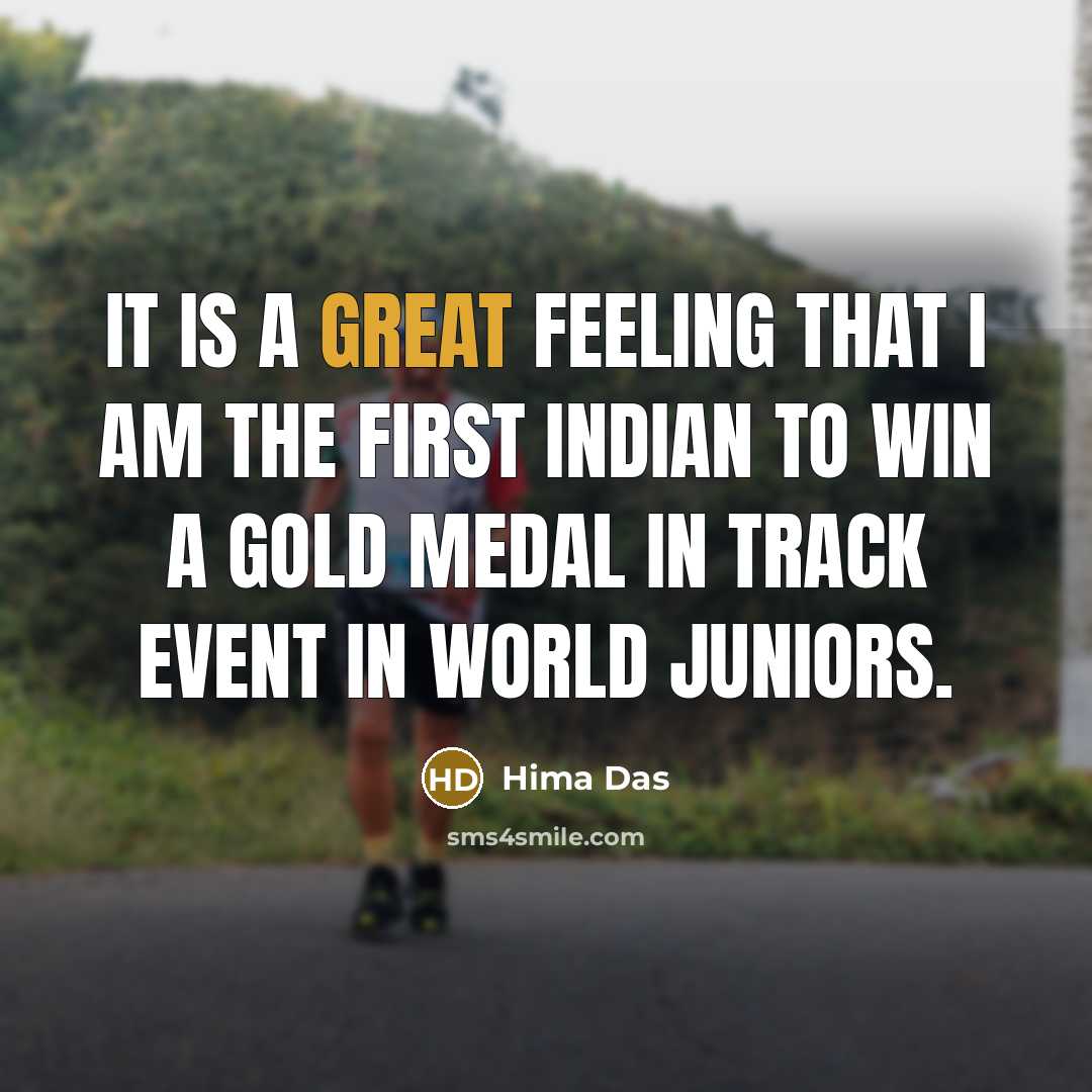 “It is a great feeling that I am the first…” quote by Hima Das