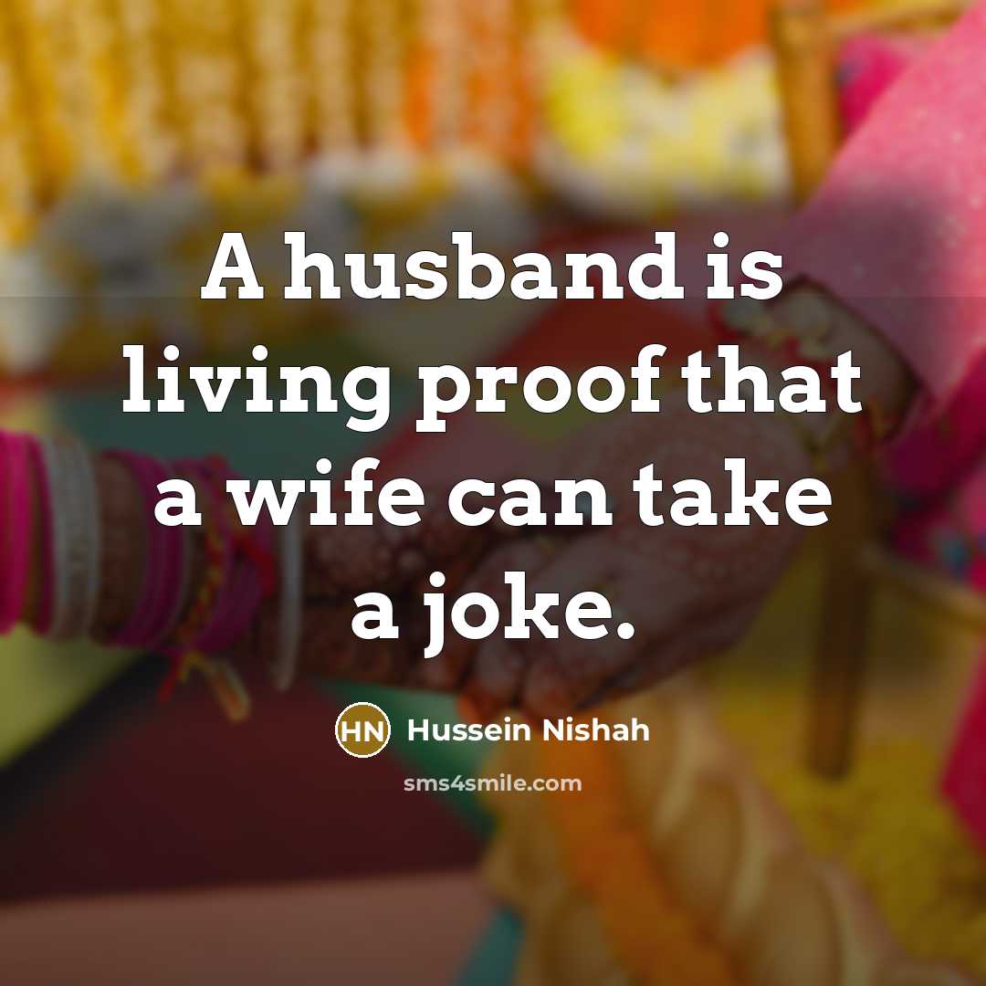 “A husband is living proof that a wife can take…” quote by Hussein Nishah