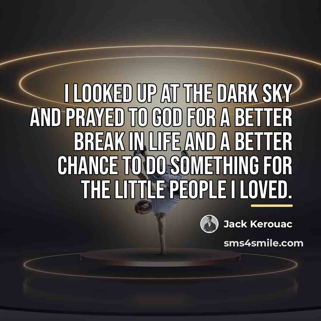 “I looked up at the dark sky and prayed to…” quote by Jack Kerouac