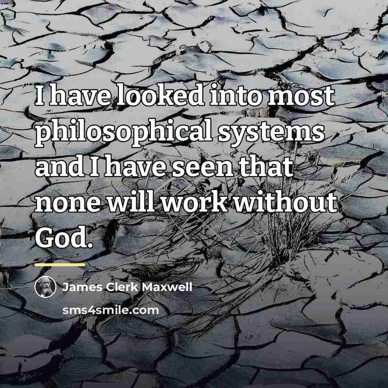 “I have looked into most philosophical systems and I have…” quote by James Clerk Maxwell