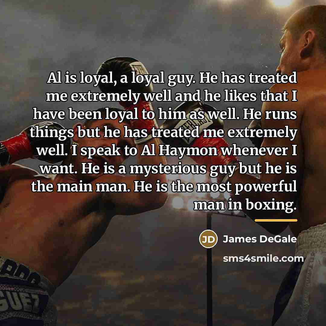 “Al is loyal, a loyal guy. He has treated me…” quote by James DeGale