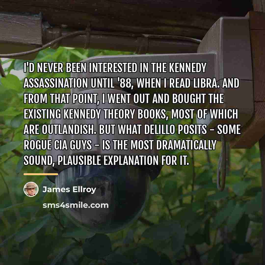“I'd never been interested in the Kennedy assassination until '88,…” quote by James Ellroy
