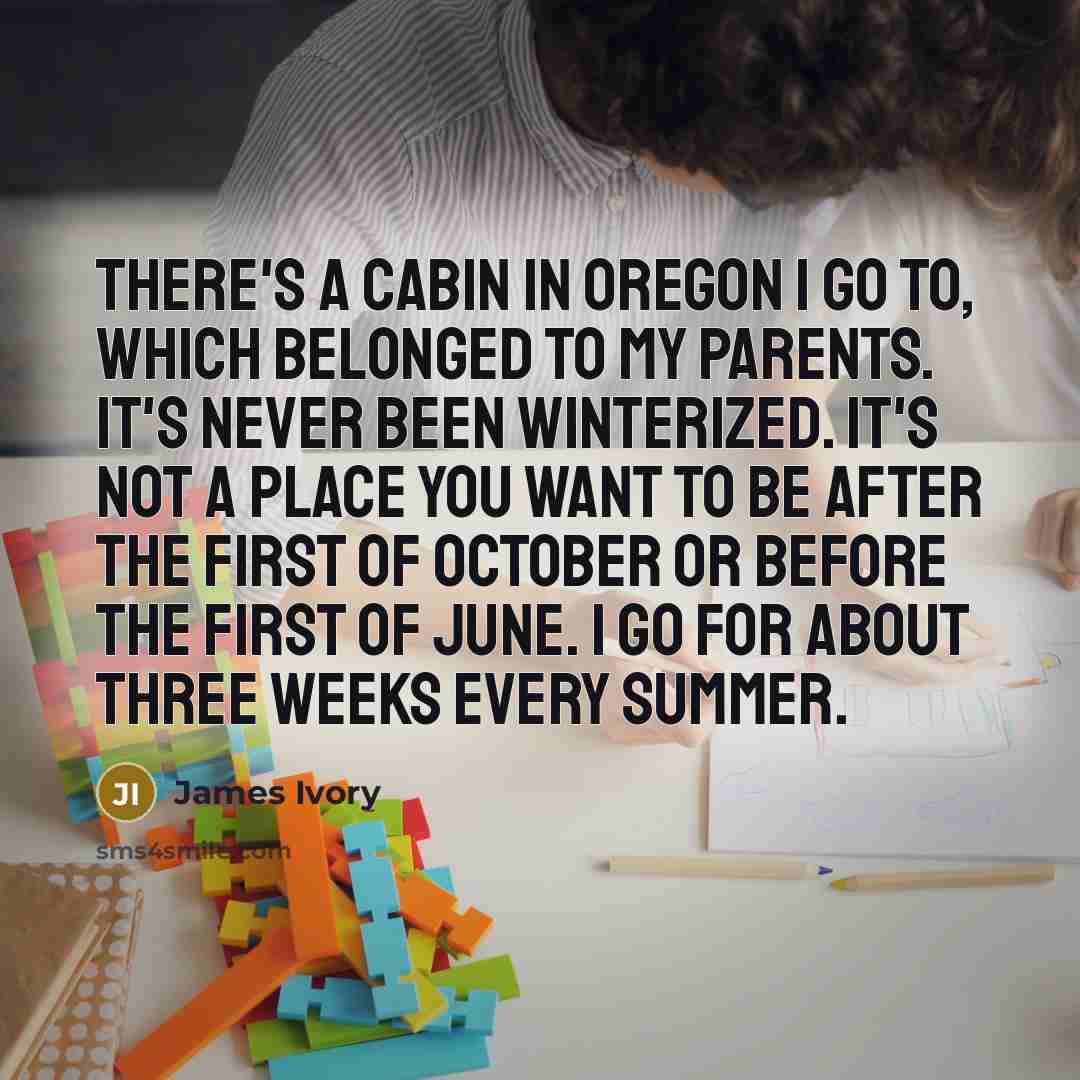 “There's a cabin in Oregon I go to, which belonged…” quote by James Ivory