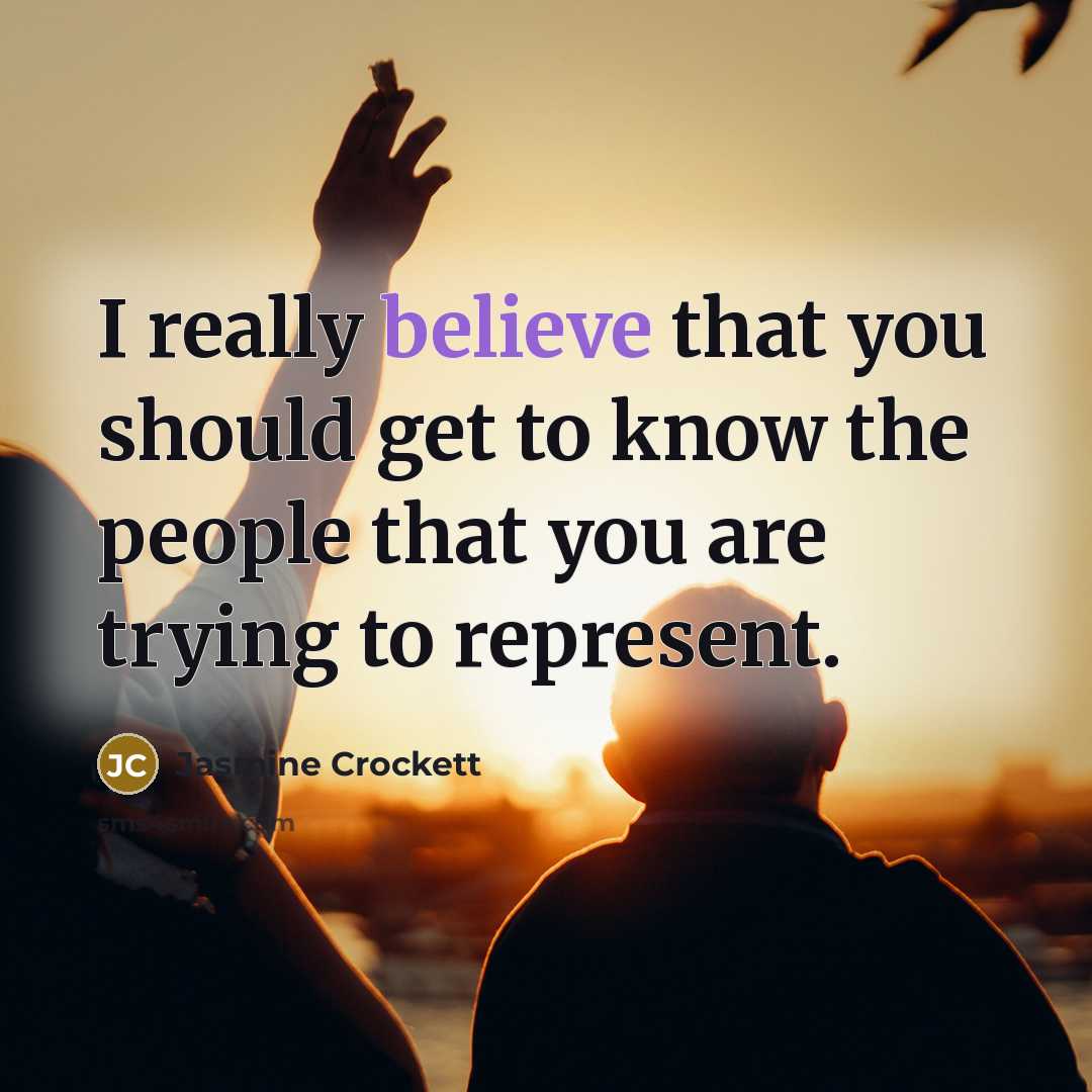 “I really believe that you should get to know the…” quote by Jasmine Crockett