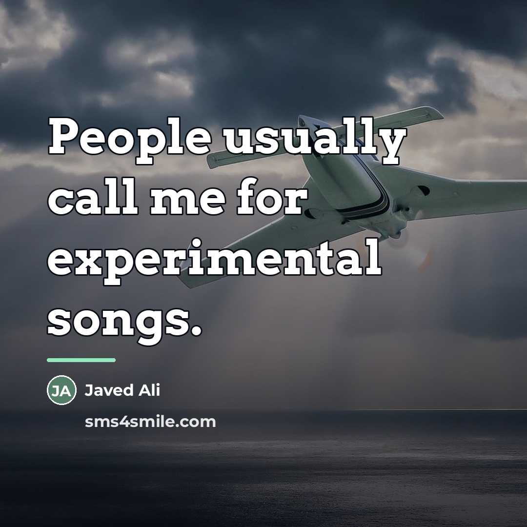 “People usually call me for experimental songs.…” quote by Javed Ali