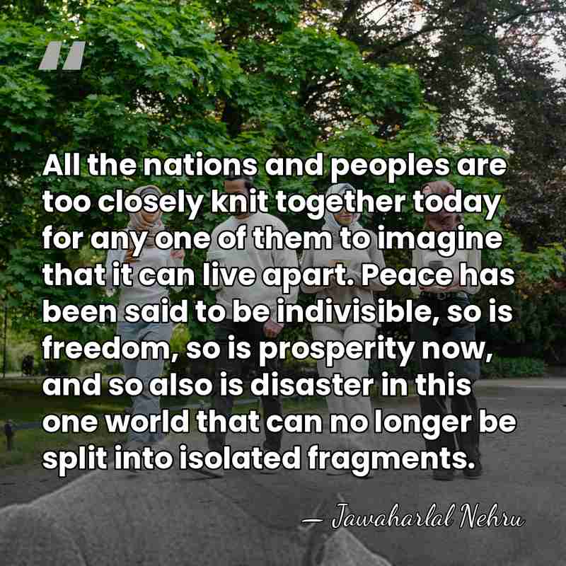 All the nations and peoples are too closely knit together today for&hellip; - Jawaharlal Nehru