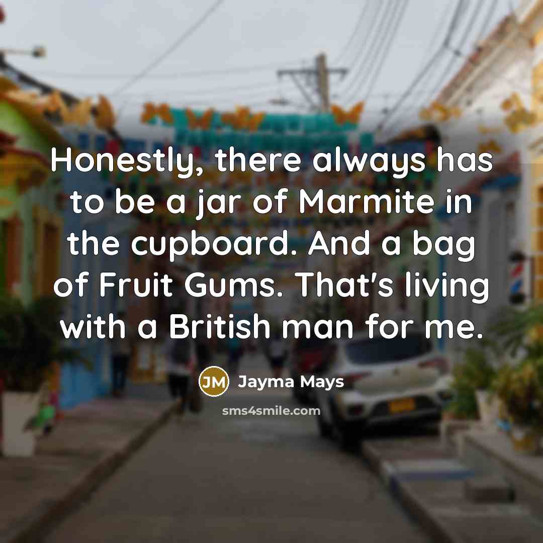 “Honestly, there always has to be a jar of Marmite…” quote by Jayma Mays