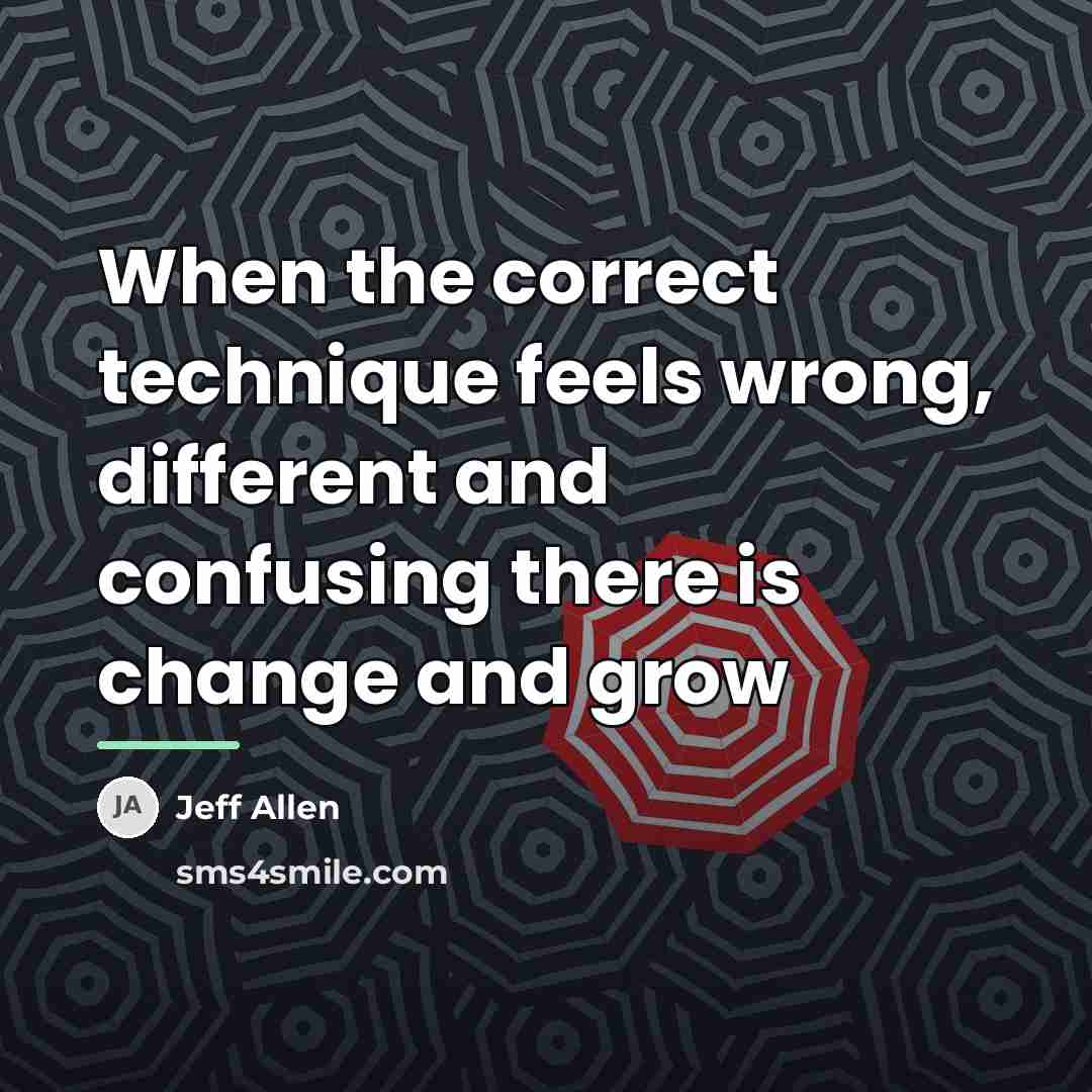 “When the correct technique feels wrong, different and confusing there…” quote by Jeff Allen
