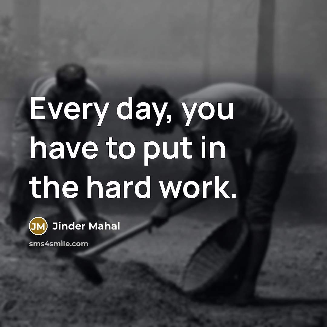 “Every day, you have to put in the hard work.…” quote by Jinder Mahal