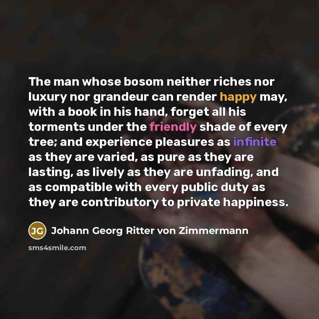“The man whose bosom neither riches nor luxury nor grandeur…” quote by Johann Georg Ritter von Zimmermann