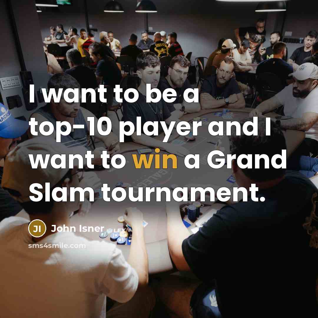 “I want to be a top-10 player and I want…” quote by John Isner