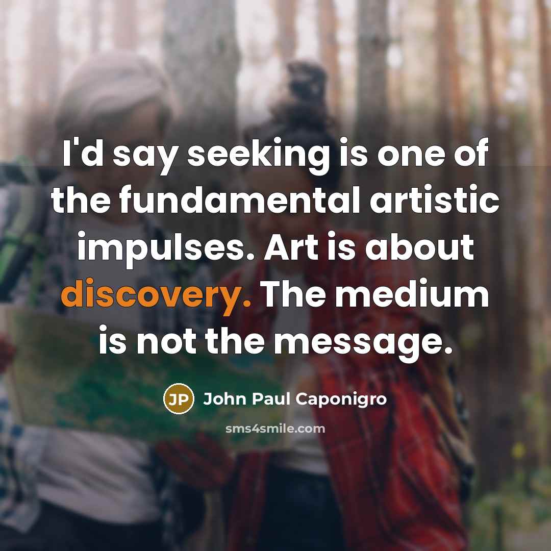 “I'd say seeking is one of the fundamental artistic impulses.…” quote by John Paul Caponigro