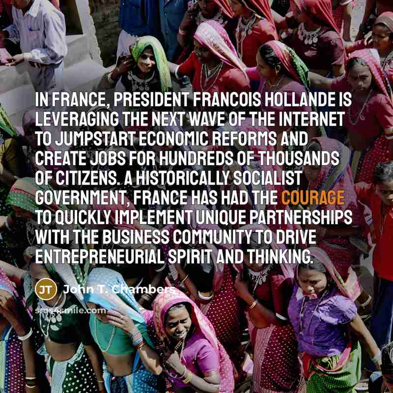“In France, President Francois Hollande is leveraging the next wave…” quote by John T. Chambers