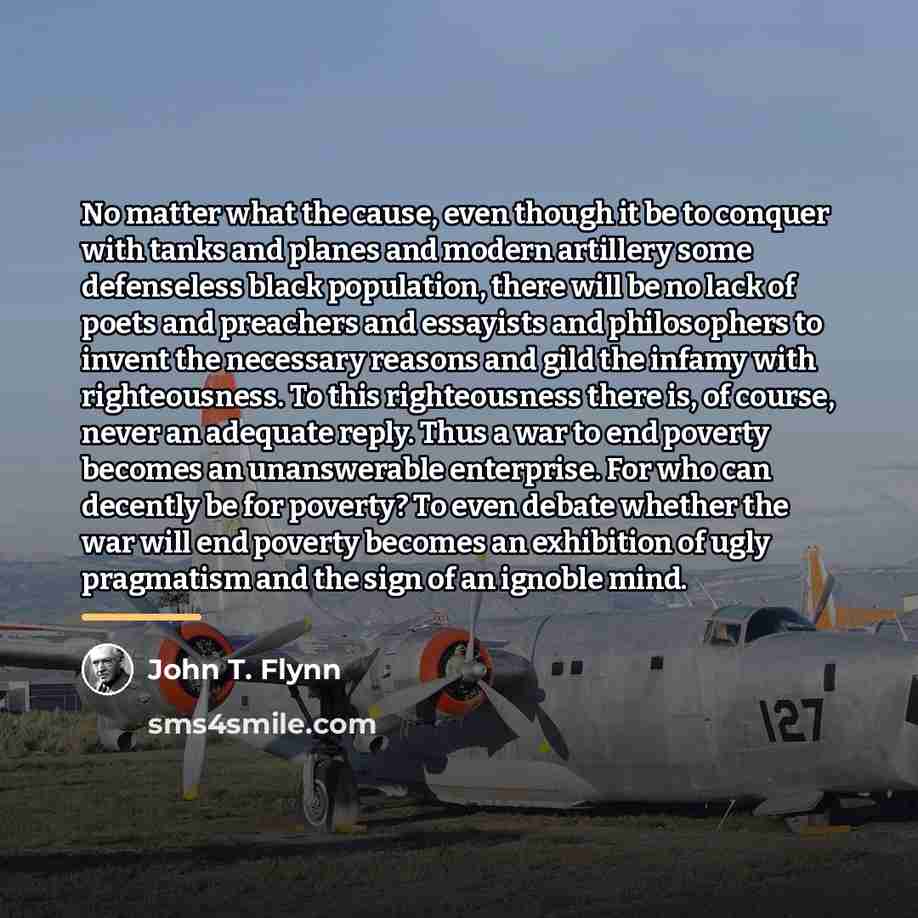 “No matter what the cause, even though it be to…” quote by John T. Flynn