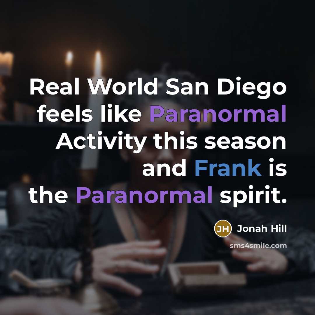 “Real World San Diego feels like Paranormal Activity this season and Frank is the Paranormal spirit.” quote by Jonah Hill