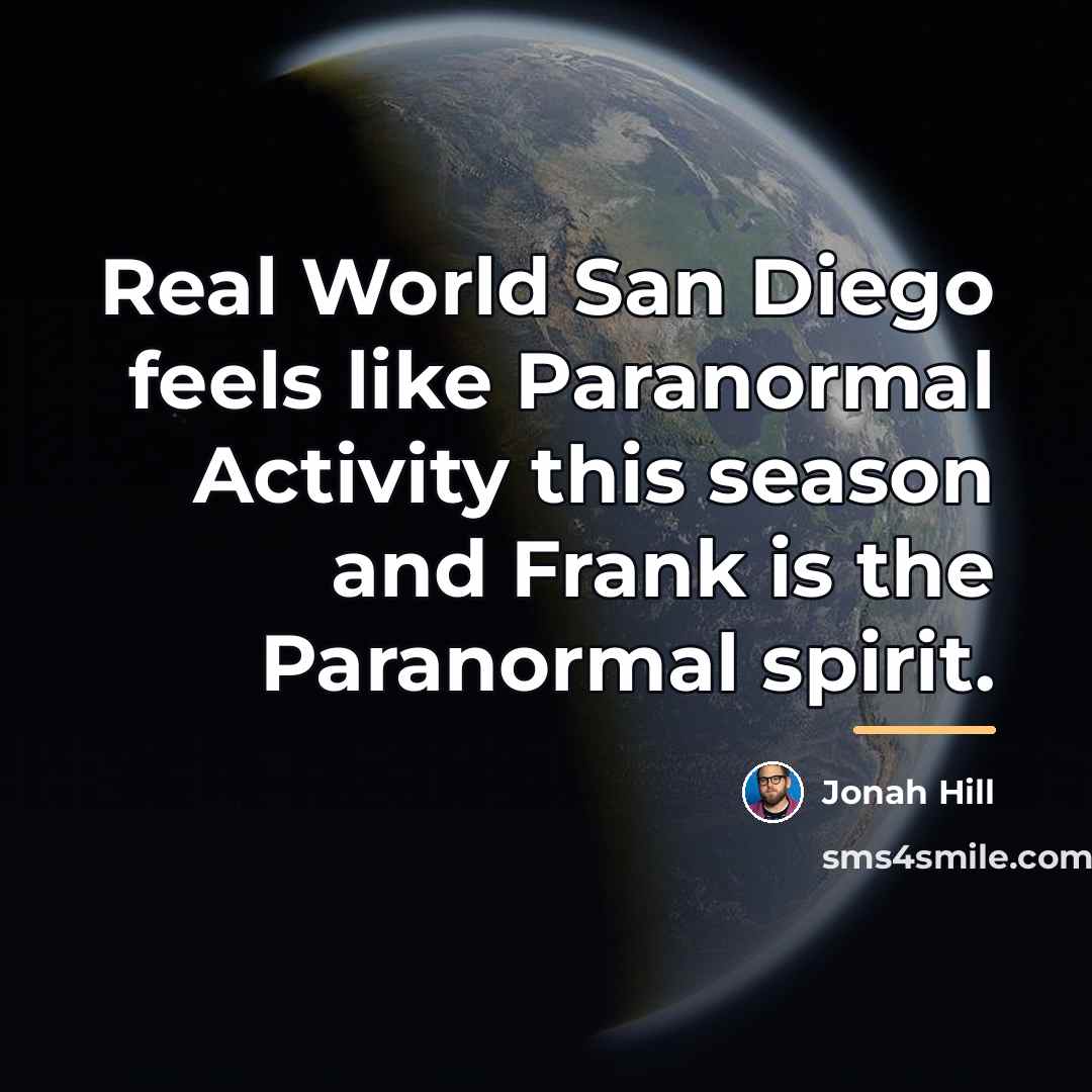 “Real World San Diego feels like Paranormal Activity this season…” quote by Jonah Hill