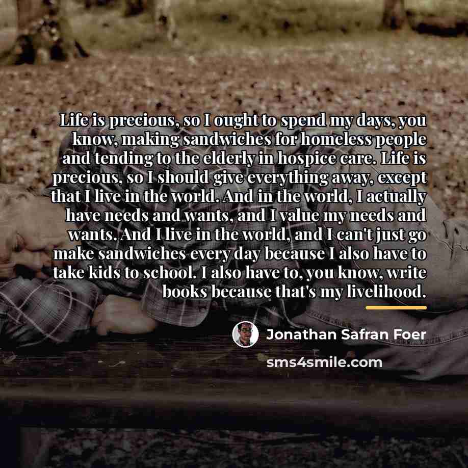 “Life is precious, so I ought to spend my days,…” quote by Jonathan Safran Foer