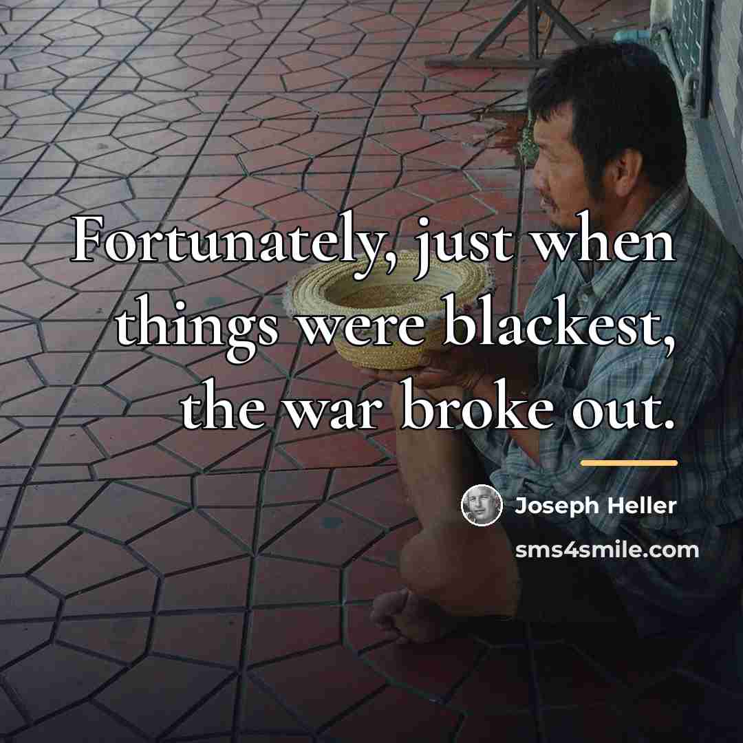 “Fortunately, just when things were blackest, the war broke out.…” quote by Joseph Heller