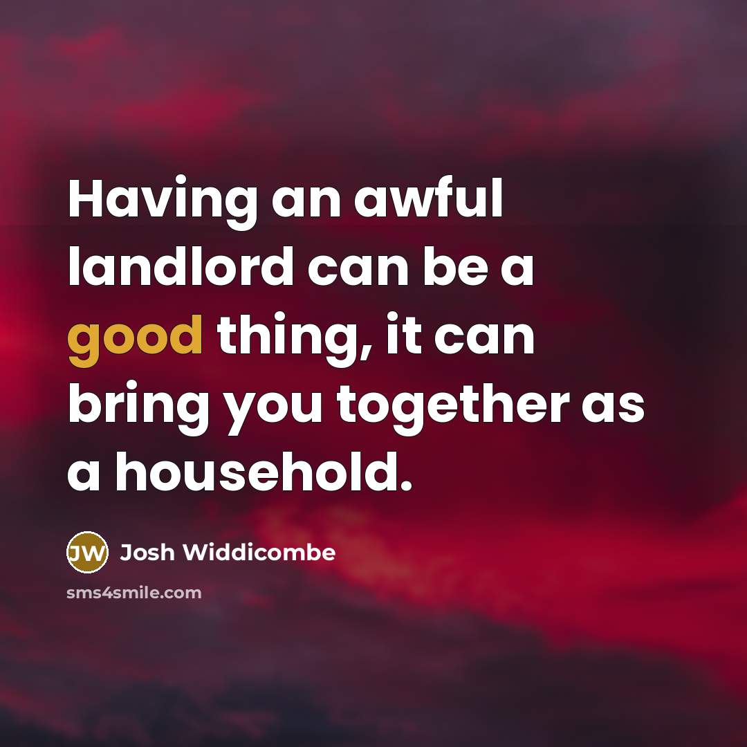 “Having an awful landlord can be a good thing, it…” quote by Josh Widdicombe
