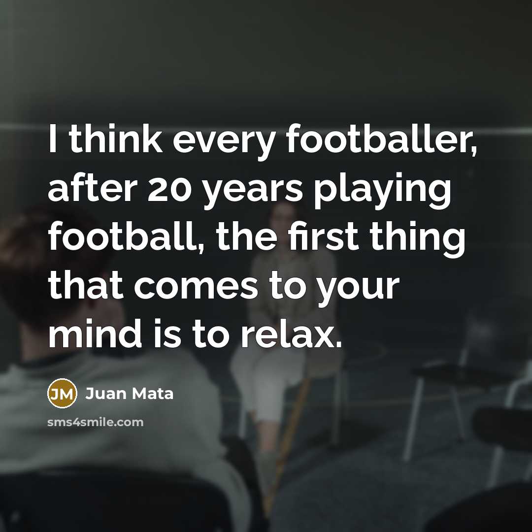 “I think every footballer, after 20 years playing football, the…” quote by Juan Mata