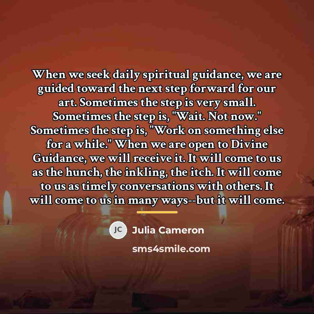 “When we seek daily spiritual guidance, we are guided toward…” quote by Julia Cameron