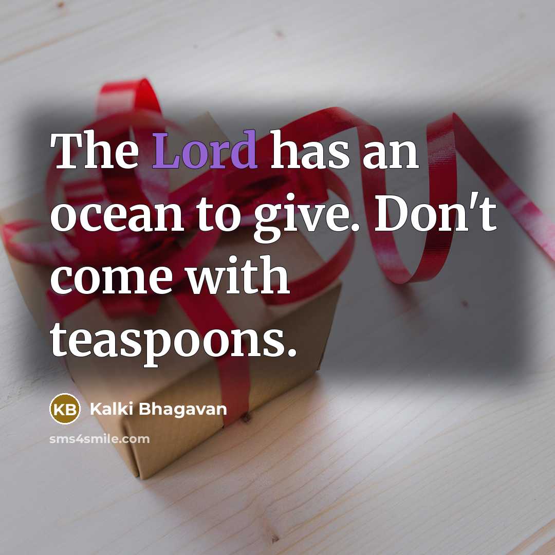 “The Lord has an ocean to give. Don't come with…” quote by Kalki Bhagavan