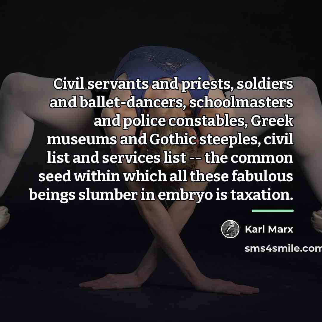 “Civil servants and priests, soldiers and ballet-dancers, schoolmasters and police…” quote by Karl Marx