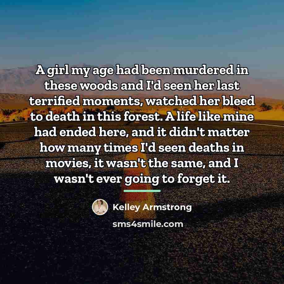 “A girl my age had been murdered in these woods…” quote by Kelley Armstrong
