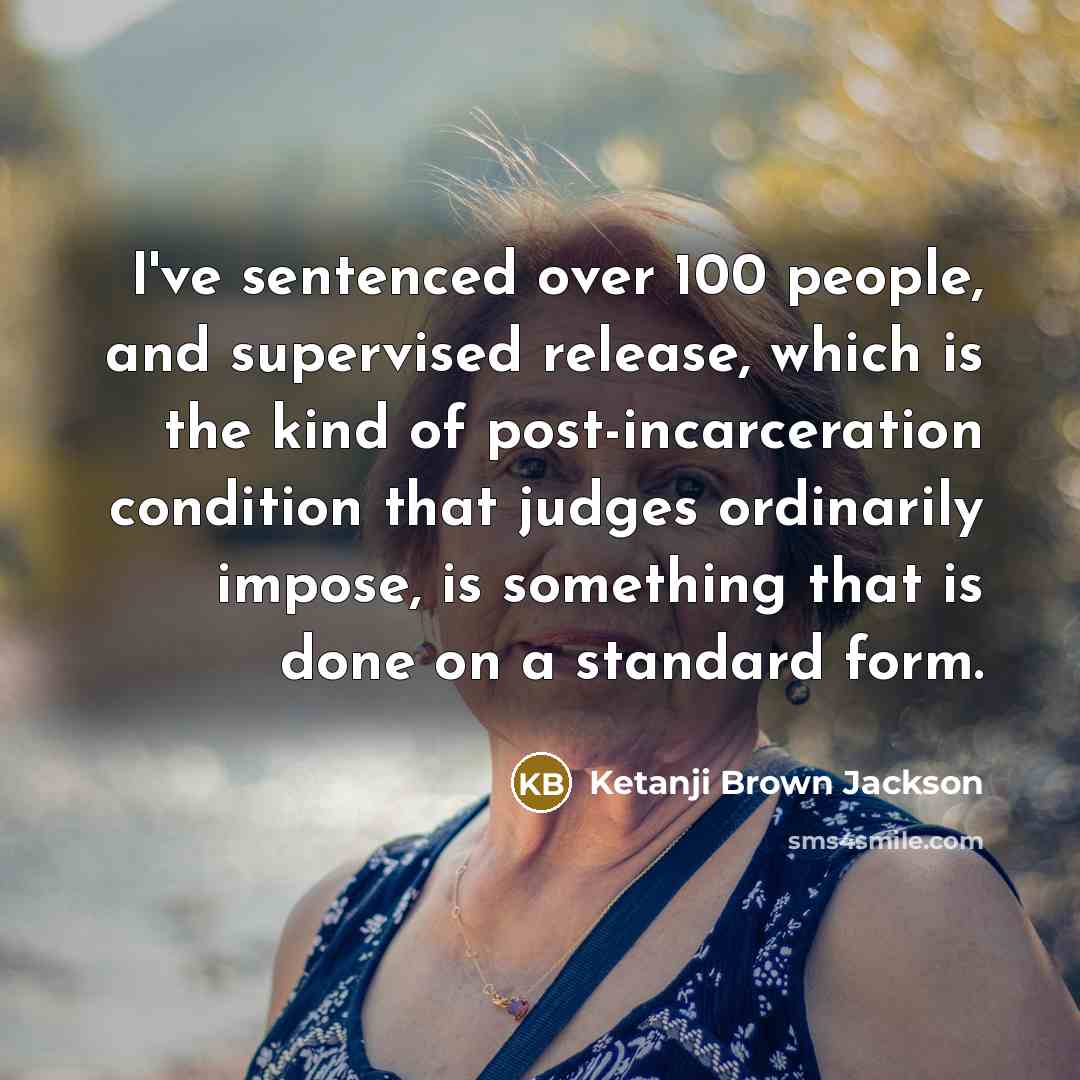 “I've sentenced over 100 people, and supervised release, which is…” quote by Ketanji Brown Jackson
