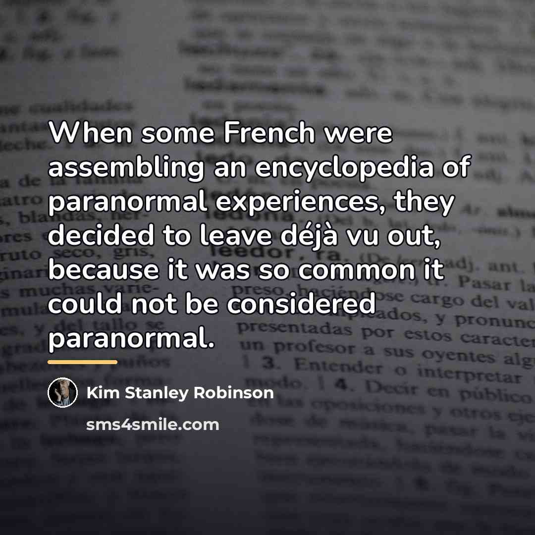 “When some French were assembling an encyclopedia of paranormal experiences,…” quote by Kim Stanley Robinson