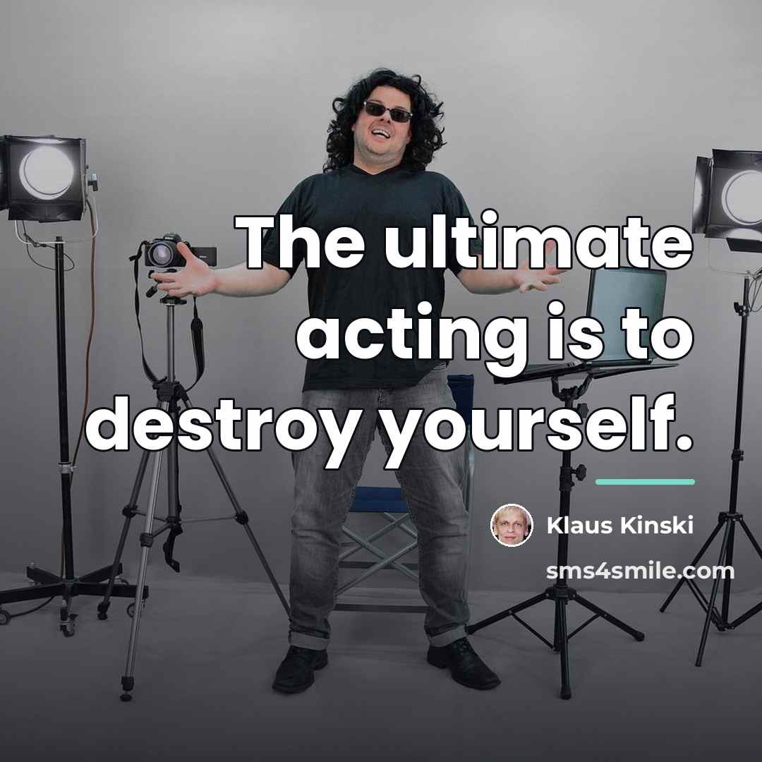 “The ultimate acting is to destroy yourself.…” quote by Klaus Kinski