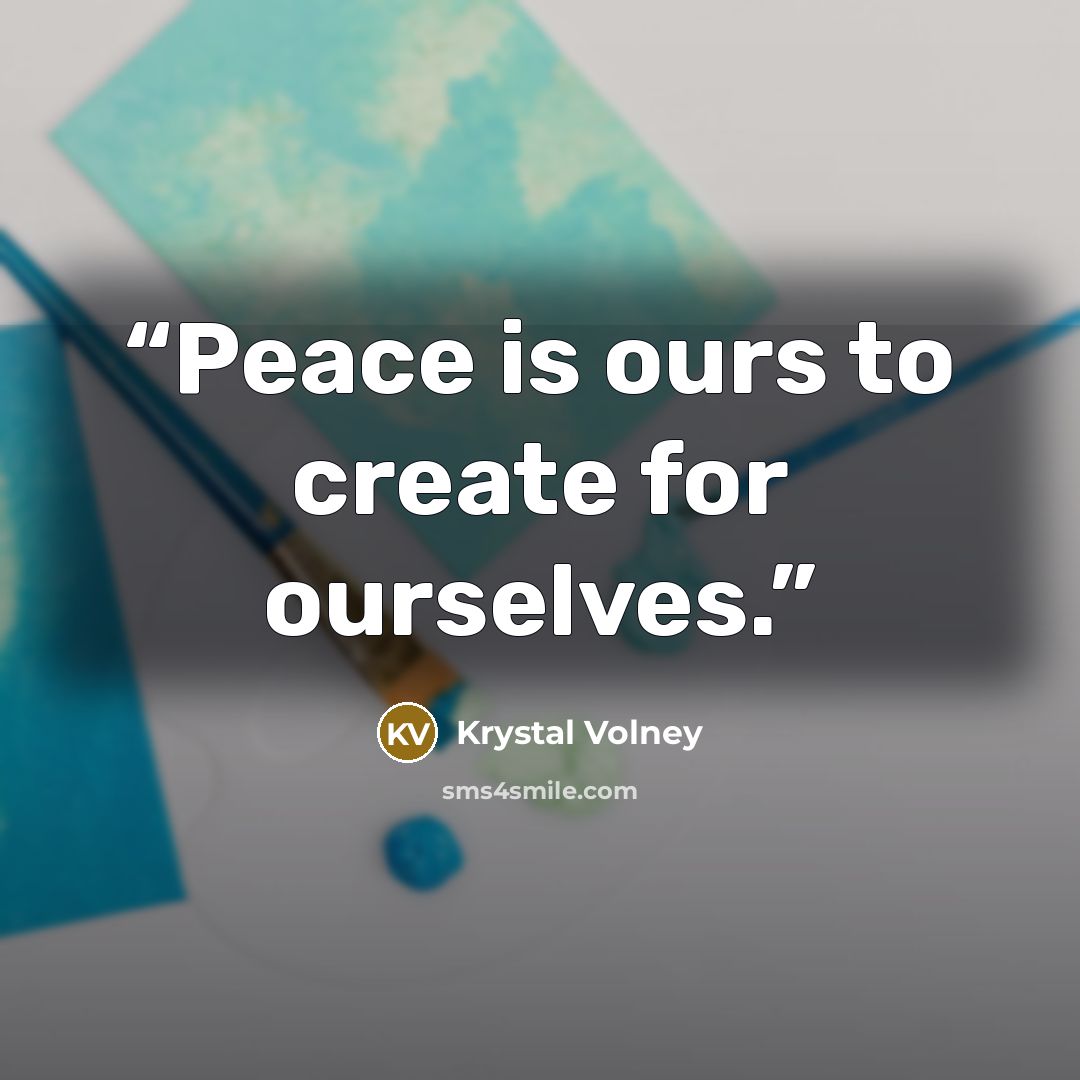 “Peace is ours to create for ourselves.” quote by Krystal Volney