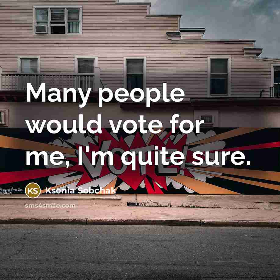 “Many people would vote for me, I'm quite sure.…” quote by Ksenia Sobchak