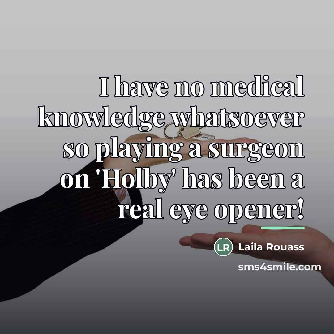 “I have no medical knowledge whatsoever so playing a surgeon…” quote by Laila Rouass