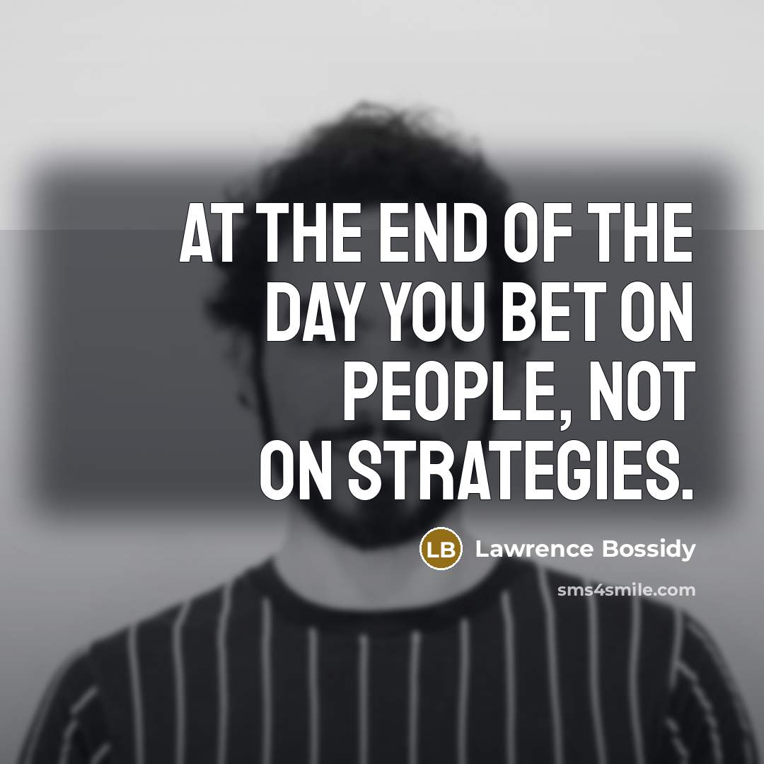 “At the end of the day you bet on people,…” quote by Lawrence Bossidy