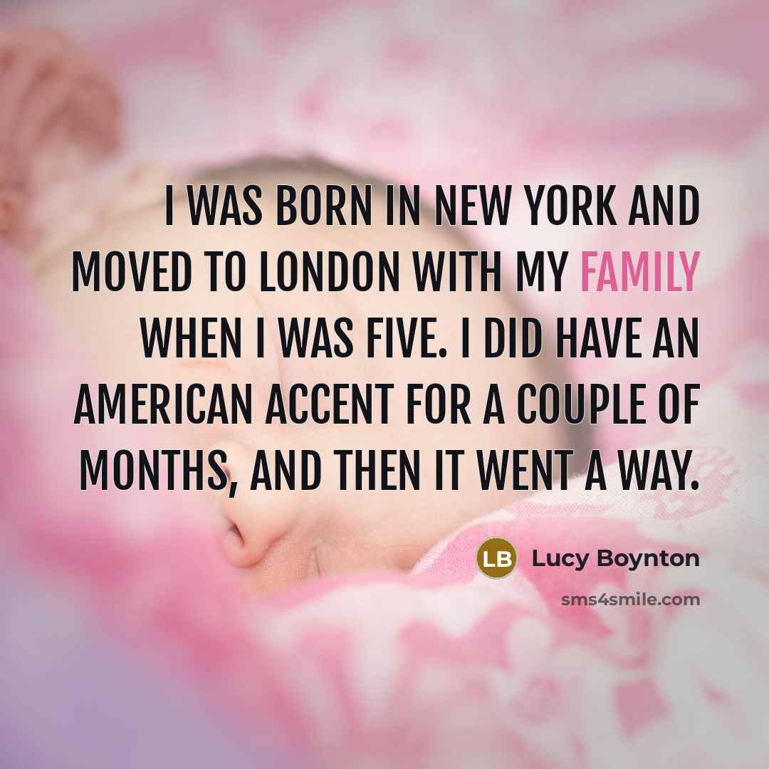 “I was born in New York and moved to London with my family when I was five. I did have an American accent for a couple of months, and then it went a way.” quote by Lucy Boynton