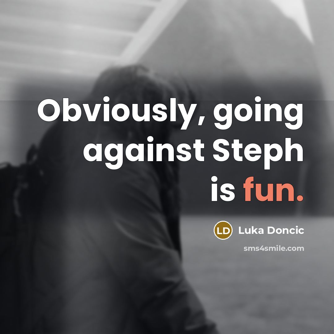 “Obviously, going against Steph is fun.…” quote by Luka Doncic