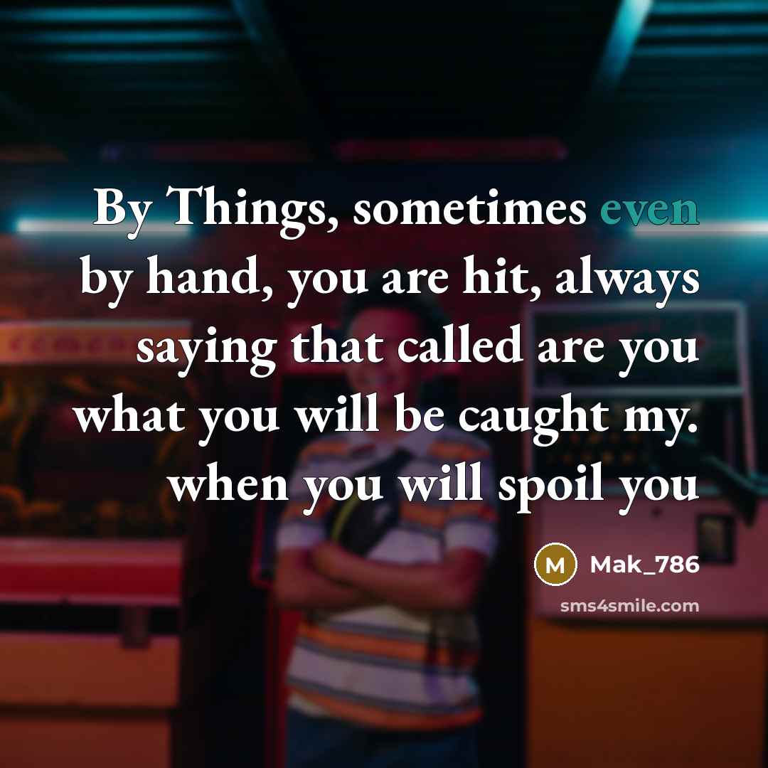 “By Things, sometimes even by hand, you are hit, always…” quote by Mak_786