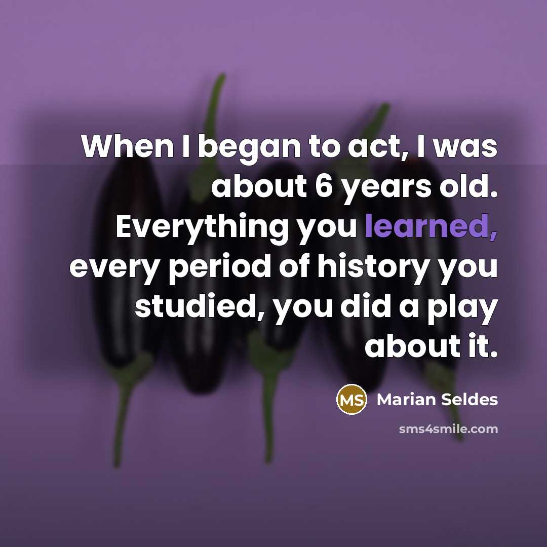 “When I began to act, I was about 6 years…” quote by Marian Seldes