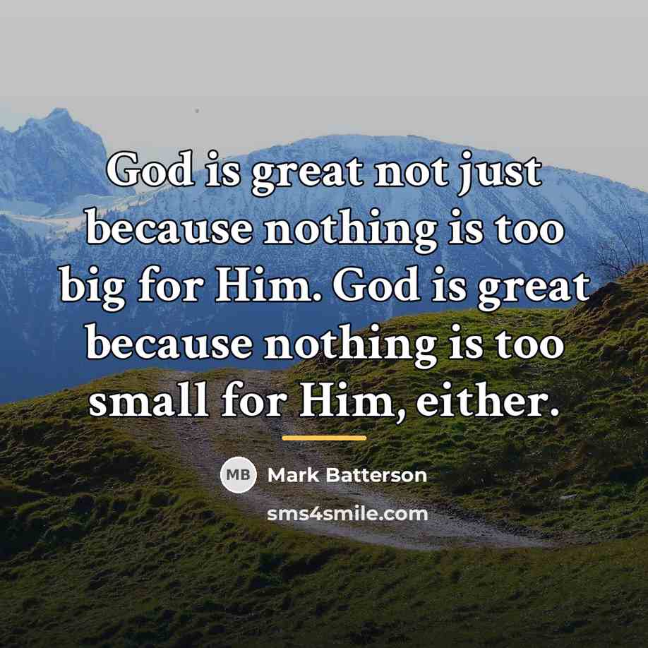 “God is great not just because nothing is too big…” quote by Mark Batterson