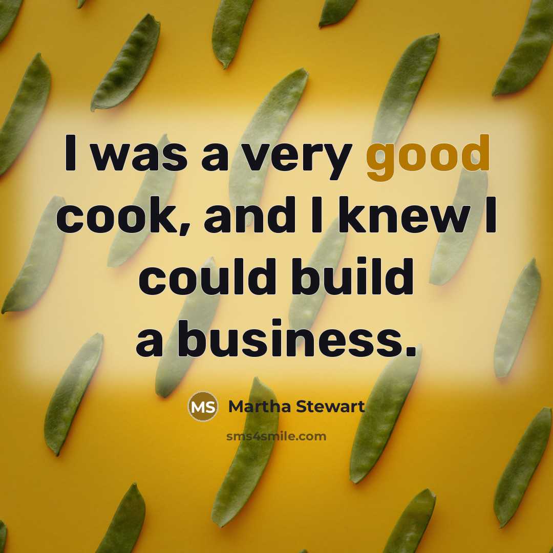 “I was a very good cook, and I knew I…” quote by Martha Stewart
