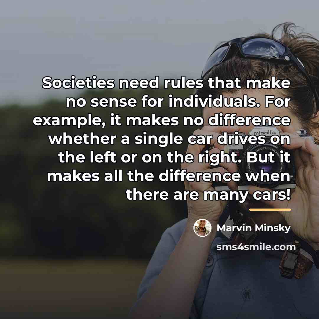 “Societies need rules that make no sense for individuals. For…” quote by Marvin Minsky