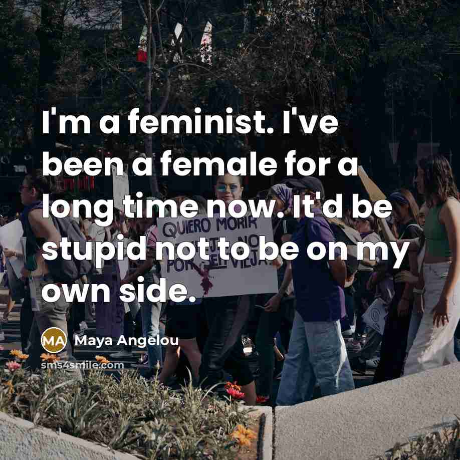 “I'm a feminist. I've been a female for a long…” quote by Maya Angelou