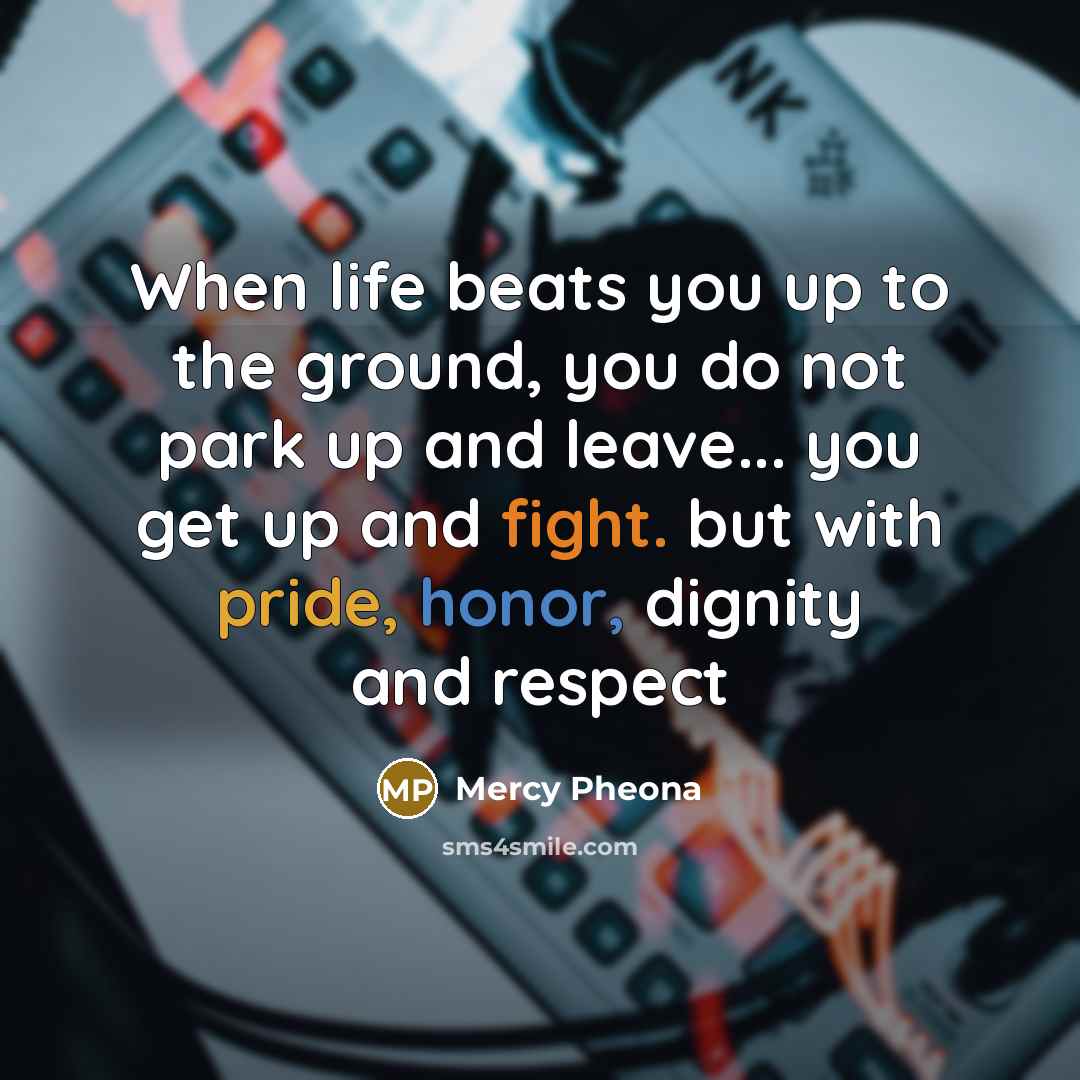 “When life beats you up to the ground, you do…” quote by Mercy Pheona